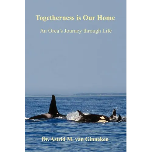 Togetherness is Our Home: An Orca's Journey through Life - Paperback