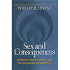 Sex and Consequences: Abortion, Public Policy, and the Economics of Fertility - Paperback
