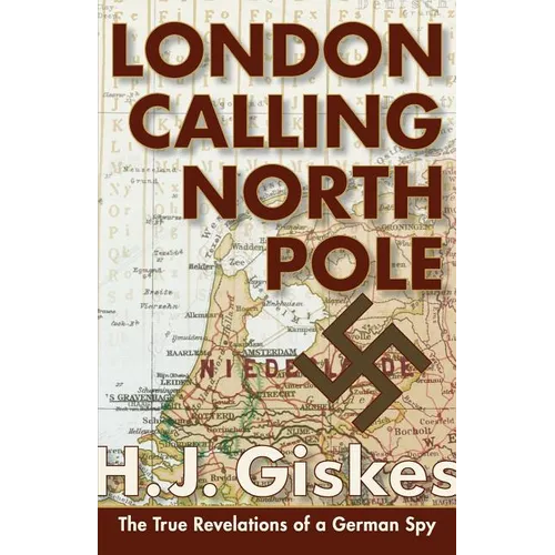 London Calling North Pole: The True Revelations of a German Spy - Paperback