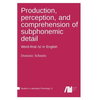 Production, perception, and comprehension of subphonemic detail - Hardcover