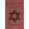 The Book of Jubilees - Or, The Little Genesis - Translated From the Editor's Ethiopic Text and Edited, with Introduction, Notes and Indices - Paperback
