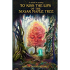 To Kiss The Lips Of The Sugar Maple Tree - Paperback