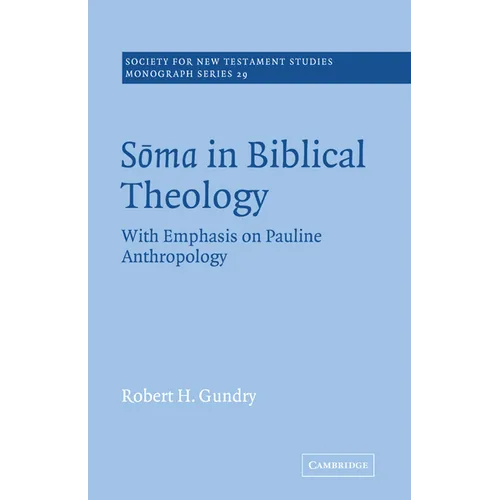 Soma in Biblical Theology: With Emphasis on Pauline Anthropology - Paperback