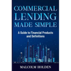 Commercial Lending Made Simple: A Guide to Financial Products and Definitions - Paperback