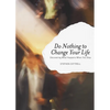 Do Nothing to Change Your Life: Discovering What Happens When You Stop - Paperback