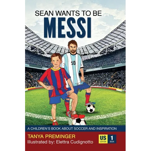 Sean Wants To Be Messi: A children's book about soccer and inspiration - Hardcover