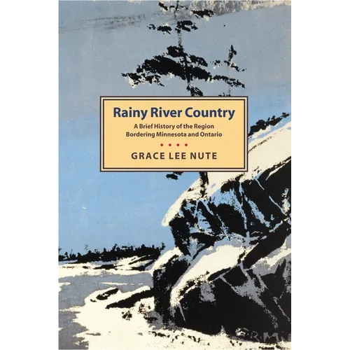 Rainy River Country: A Brief History of the Region Bordering Minnesota and Ontario - Paperback
