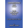 Connecting to God: The Healing Path A Cancer Survivor's Story - Paperback