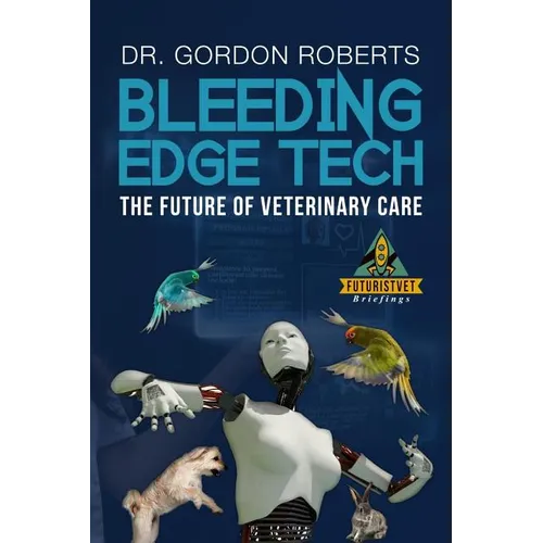 Bleeding Edge Tech: The Future of Veterinary Care - Paperback