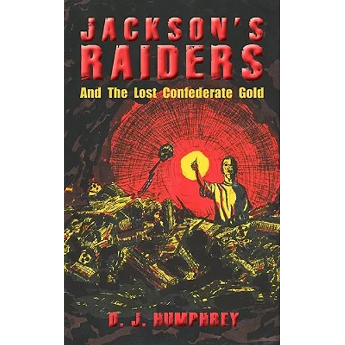 Jackson's Raiders And The Lost Confederate Gold - Paperback