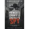 Princess, Countess, Socialite Spy: True Stories of High-Society Ladies Turned WWII Spies - Paperback