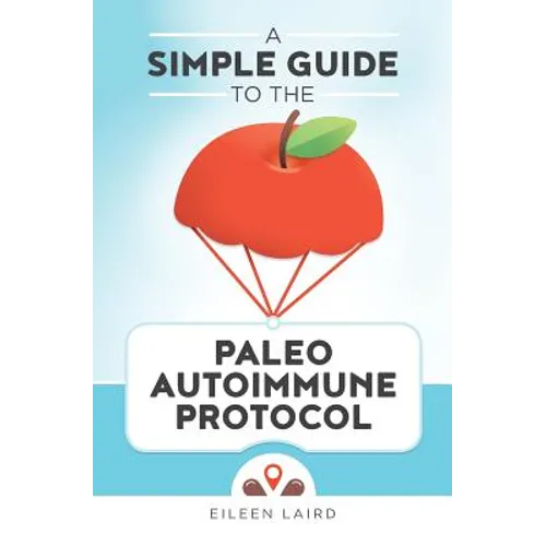 A Simple Guide to the Paleo Autoimmune Protocol - Paperback