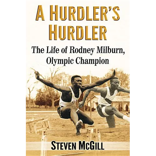 A Hurdler's Hurdler: The Life of Rodney Milburn, Olympic Champion - Paperback