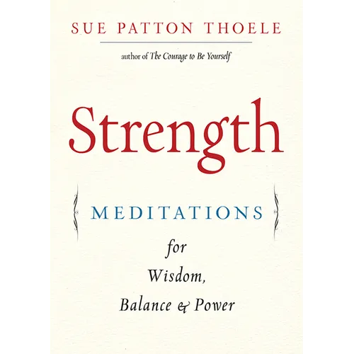 Strength: Meditations for Wisdom, Balance & Power (Affirmations, Mindfulness, for Fans of the Woman's Book of Confidence) - Paperback