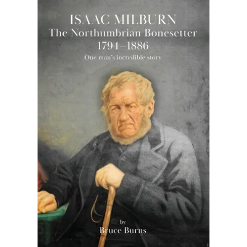 Isaac Milburn the Northumbrian Bonesetter [1794-1886] - Paperback