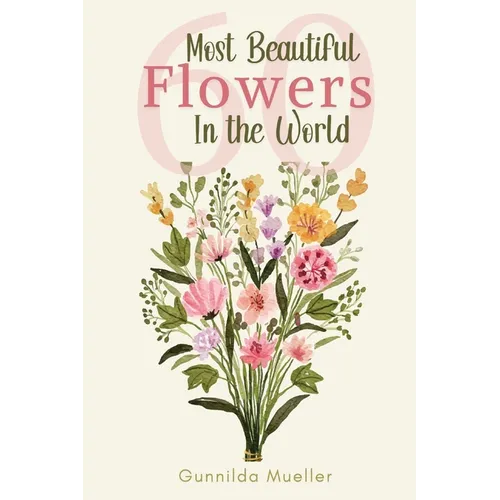 60 Most Beautiful Flowers in the World: Flower Picture Book for Seniors with Alzheimer's and Dementia Patients. Premium Pictures on 70lb Paper (62 Pag - Paperback