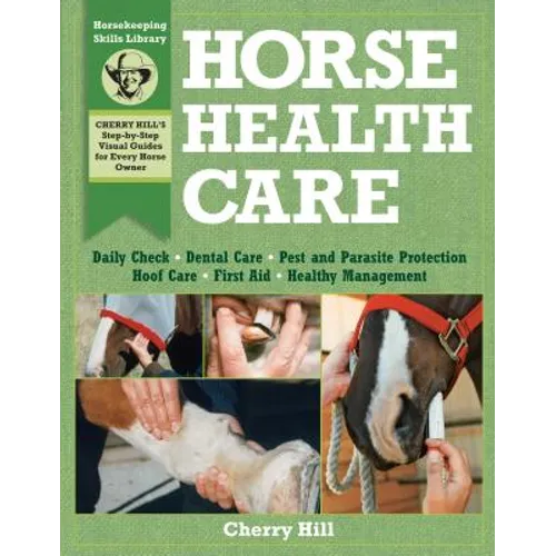 Horse Health Care: A Step-By-Step Photographic Guide to Mastering Over 100 Horsekeeping Skills - Paperback