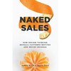 Naked Sales: How Design Thinking Reveals Customer Motives and Drives Revenue - Paperback