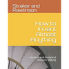 How to Invent Almost Anything: Creative and Analytical Decision Making - Paperback