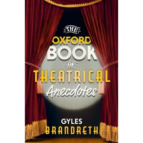 The Oxford Book of Theatrical Anecdotes - Hardcover