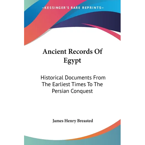 Ancient Records Of Egypt: Historical Documents From The Earliest Times To The Persian Conquest: The First To The Seventeenth Dynasties V1 - Paperback