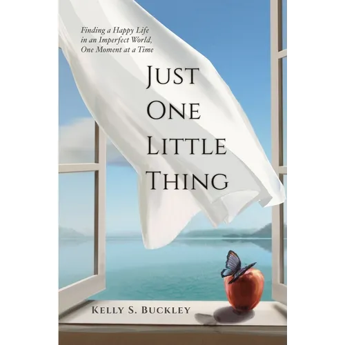 Just One Little Thing: Finding a Happy Life, in an Imperfect World, One Moment at a Time - Paperback