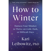 How to Winter: Harness Your Mindset to Thrive on Cold, Dark, or Difficult Days - Hardcover
