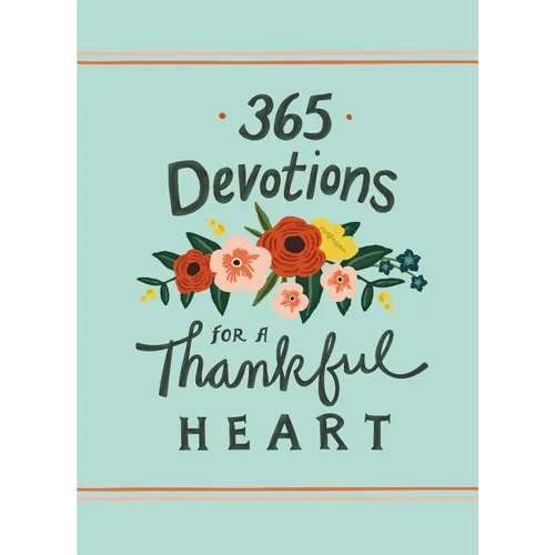 365 Devotions for a Thankful Heart: 5 Minutes a Day to Grow Your Thankfulness to God (a 365-Day Devotional) - Hardcover