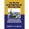 Fire, Fire, Fire on the Flight Deck Aft; This Is Not a Drill: An Inconceivable Story of Brave Men Battling Raging Fires and High-Order Explosions to S - Hardcover
