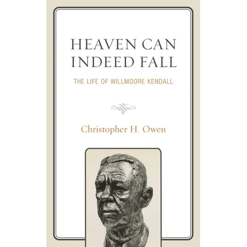 Heaven Can Indeed Fall: The Life of Willmoore Kendall - Paperback