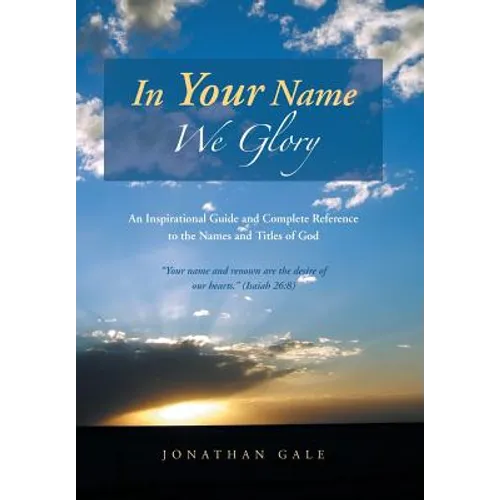 In Your Name We Glory: An Inspirational Guide and Complete Reference to the Names and Titles of God - Hardcover