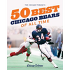 The Chicago Tribune's 50 Best Chicago Bears of All Time - Hardcover