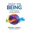 High on Being: A Trail Guide to Living Fully Alive - Hardcover