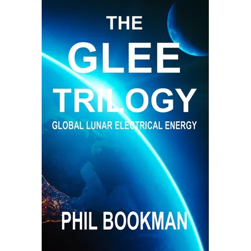 The GLEE Trilogy: Global Lunar Electrical Energy - Paperback
