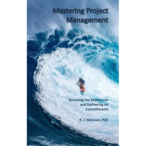 Mastering Project Management: Surviving the Maelstrom and Delivering on Commitments - Hardcover