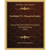 Vendidad V2, Glossarial Index: Avesta Text With Pahlavi Translation And Commentary (1907) - Paperback