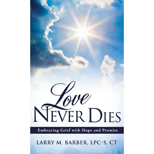 Love Never Dies: Embracing Grief with Hope and Promise - Hardcover