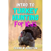 Intro to Turkey Hunting for Kids - Paperback
