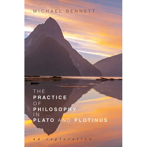 The Practice of Philosophy in Plato and Plotinus: An Exploration - Paperback
