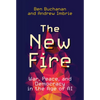 The New Fire: War, Peace, and Democracy in the Age of AI - Hardcover