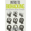Intro to Biohacking: Be Smarter, Stronger, and Happier - Paperback