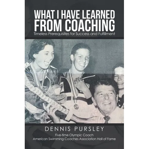 What I Have Learned from Coaching: Timeless Prerequisites for Success and Fulfillment - Paperback