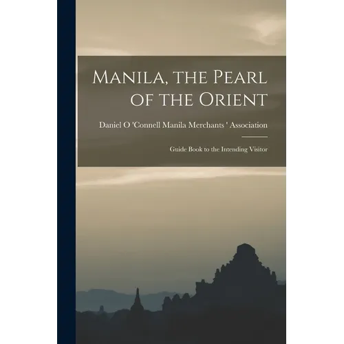 Manila, the Pearl of the Orient: Guide Book to the Intending Visitor - Paperback