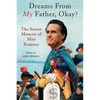 Dreams from My Father, Okay?: The Secret Memoir of Mitt Romney - Paperback