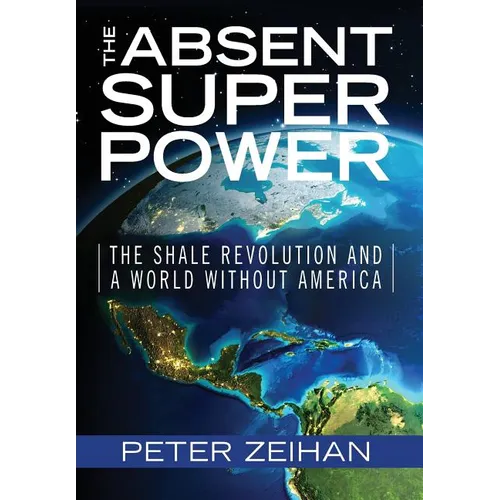The Absent Superpower: The Shale Revolution and a World Without America - Hardcover