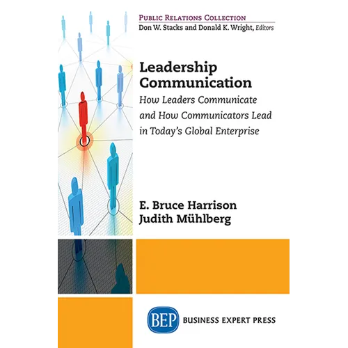 Leadership Communication: How Leaders Communicate and How Communicators Lead in the Today's Global Enterprise - Paperback