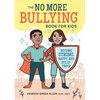 The No More Bullying Book for Kids: Become Strong, Happy, and Bully-Proof - Paperback