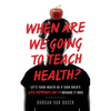 When Are We Going to Teach Health?: Let's Teach Health as If Each Child's Life Depends on It - Because It Does - Paperback