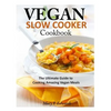 Vegan Slow Cooker Cookbook: The Ultimate Guide to Cooking Amazing Vegan Meals - Paperback