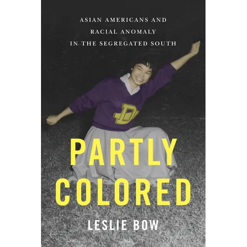 Partly Colored: Asian Americans and Racial Anomaly in the Segregated South - Paperback
